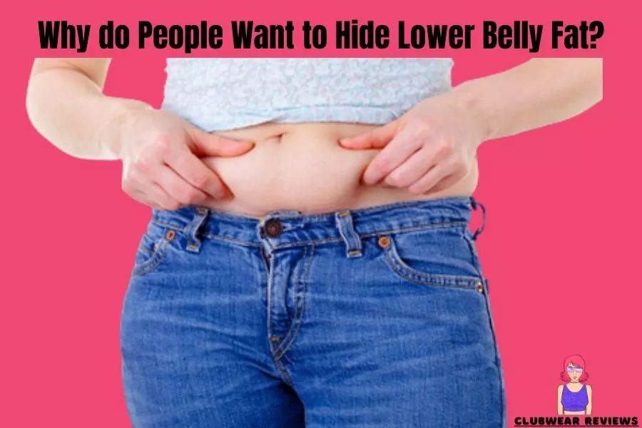 Why do People Want to Hide Lower Belly Fat
