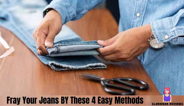 How To Fray Jeans At Home Easily (Must Read Guide)