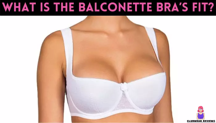 What Is The Balconette Bra’s Fit