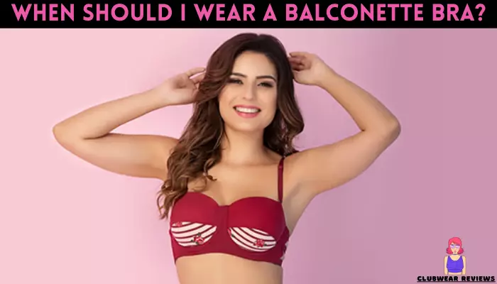 When Should I Wear a Balconette Bra