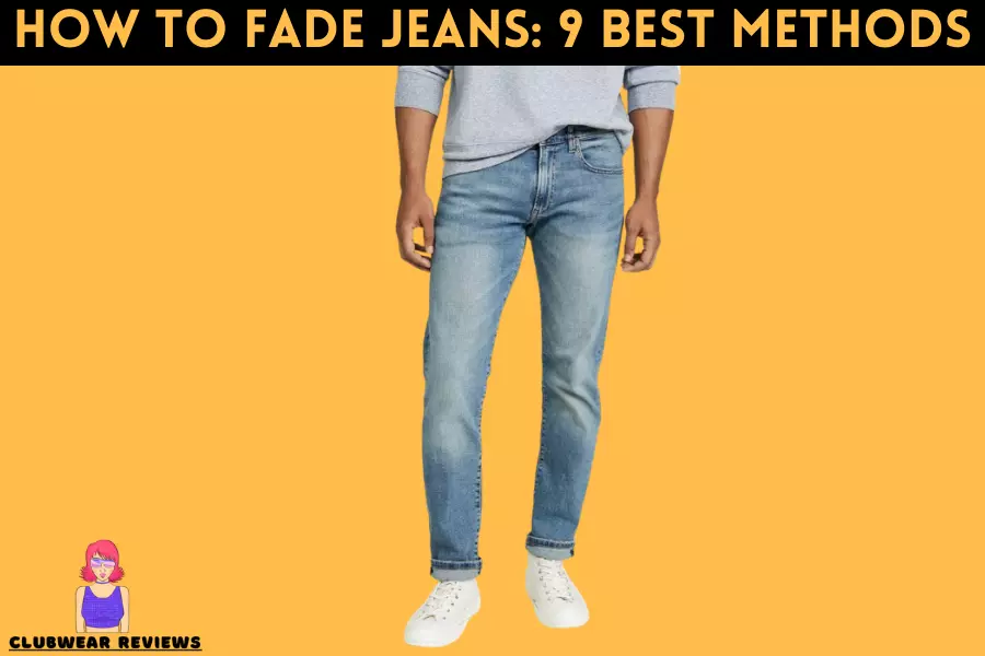How to Fade Jeans 9 Best Methods