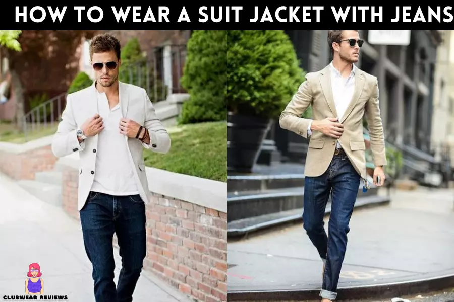 Learn How to Wear a Suit Jacket With Jeans – Complete Guide