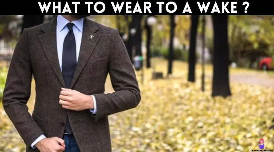Worried About What to Wear to a Wake ? Read This Guide