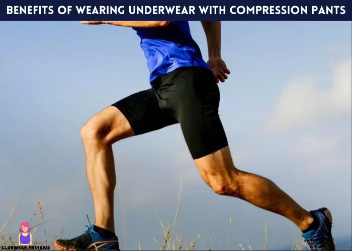 Benefits of Wearing Underwear with Compression Pants