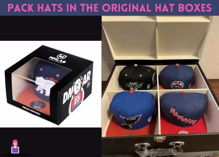 Pack hats in the original hat boxes