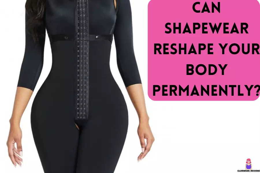 Can shapewear reshape your body permanently or not?