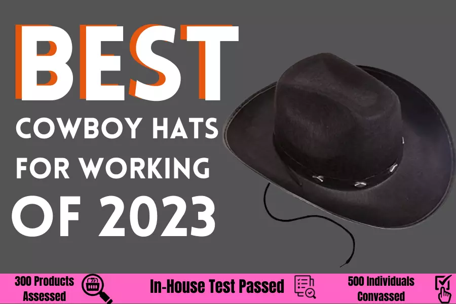 Reviews Of Top 5 Best Cowboy Hats For Working Of 2023