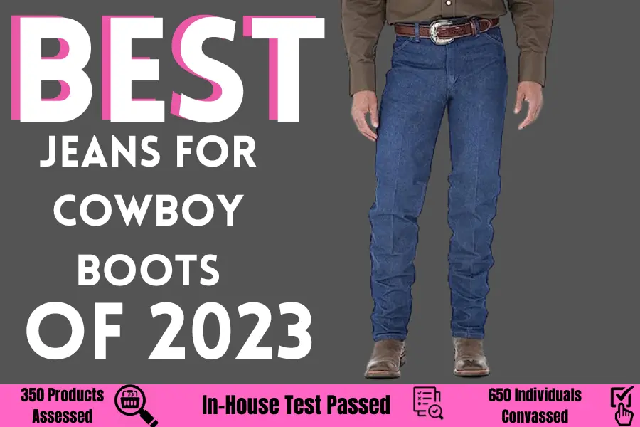 5 Best Jeans for Cowboy Boots of 2023 [Reviews]